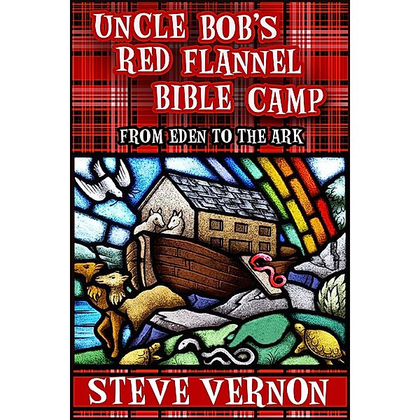 Uncle Bob's Red Flannel Bible Camp - From Eden to the Ark / Uncle Bob's Red Flannel Bible Camp, Steve Vernon