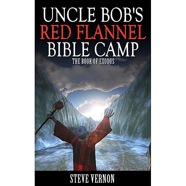 Uncle Bob's Red Flannel Bible Camp - The Book of Exodus / Uncle Bob's Red Flannel Bible Camp, Steve Vernon