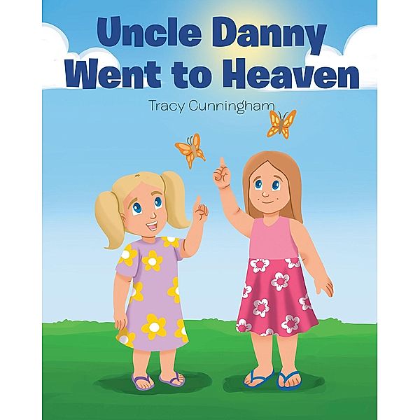 Uncle Danny Went to Heaven / Page Publishing, Inc., Tracy M. Cunningham