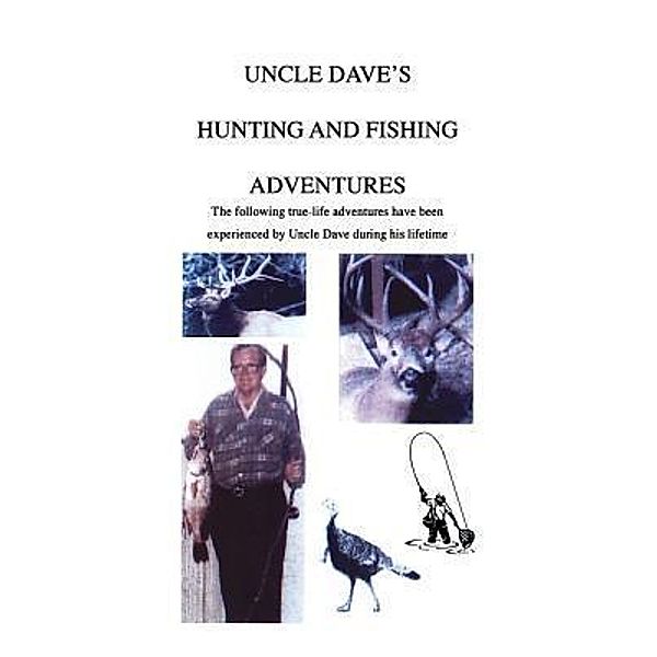 Uncle Dave's Hunting and Fishing Adventures / David Henderson, David C Henderson