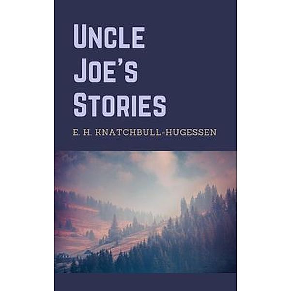 Uncle Joe's Stories / Full Well Ventures, Edward H. Knatchbull-Hugessen