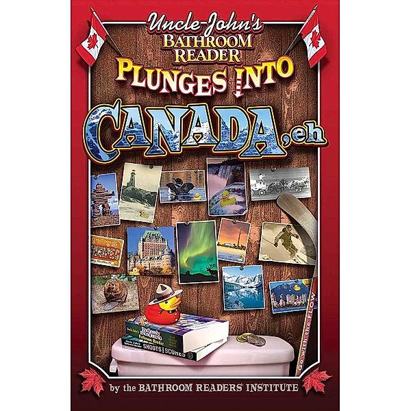 Uncle John's Bathroom Reader Plunges into Canada, Eh / Plunges Into, Bathroom Readers' Institute