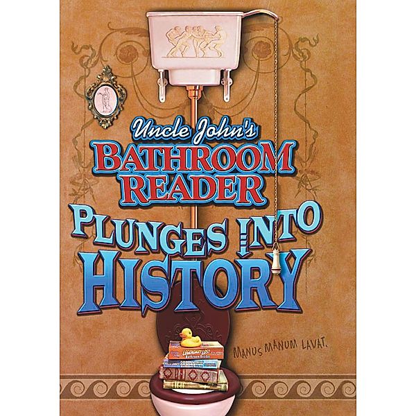 Uncle John's Bathroom Reader Plunges Into History / Uncle John's Bathroom Reader, Bathroom Readers' Institute