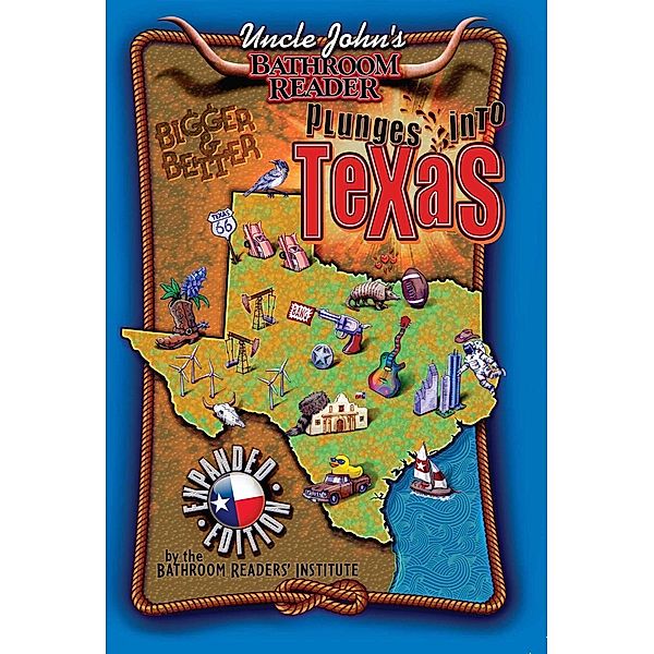Uncle John's Bathroom Reader Plunges Into Texas Bigger and Better / Plunges Into, Bathroom Readers' Institute