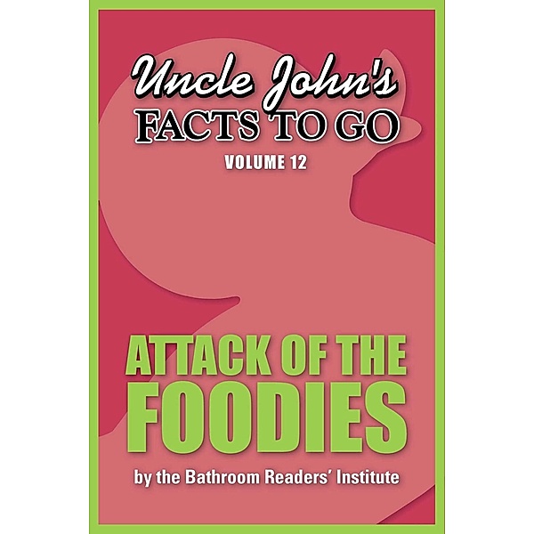 Uncle John's Facts to Go Attack of the Foodies / Facts to Go Bd.12, Bathroom Readers' Institute