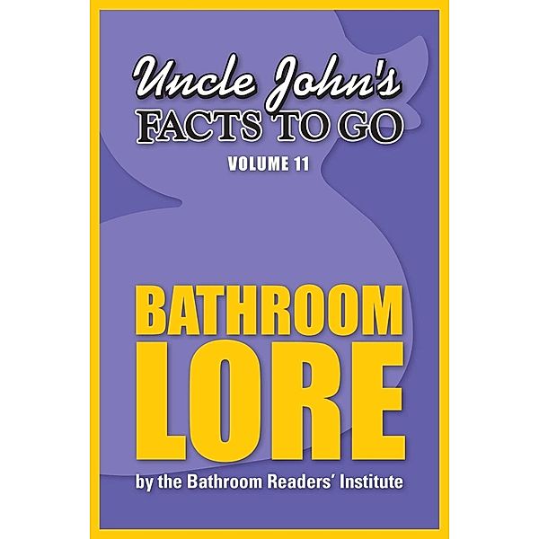 Uncle John's Facts to Go Bathroom Lore / Facts to Go Bd.11, Bathroom Readers' Institute