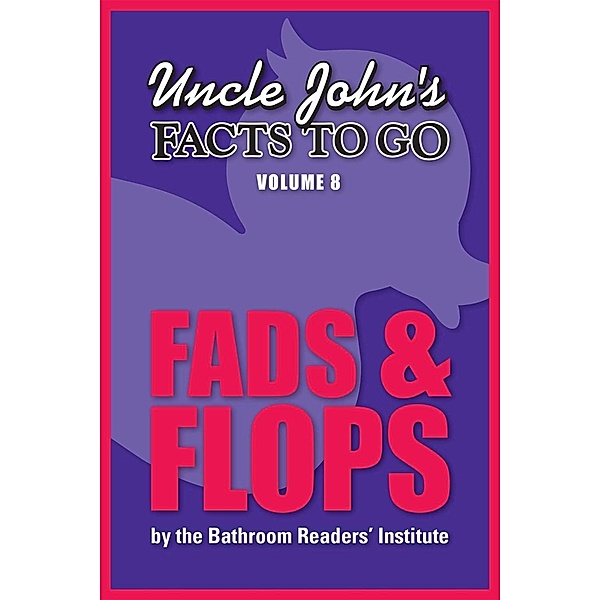 Uncle John's Facts to Go Fads & Flops / Facts to Go Bd.8, Bathroom Readers' Institute