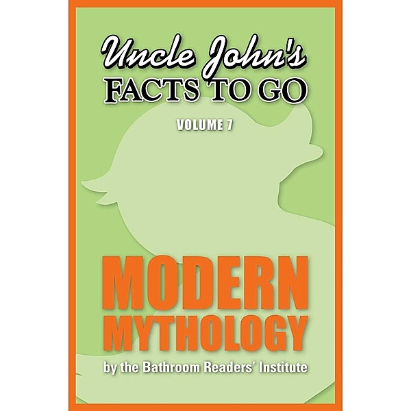 Uncle John's Facts to Go Modern Mythology / Facts to Go Bd.7, Bathroom Readers' Institute