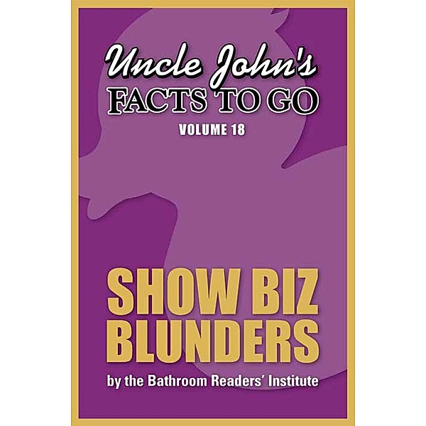 Uncle John's Facts to Go Show Biz Blunders / Facts to Go Bd.18