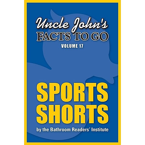 Uncle John's Facts to Go Sports Shorts / Facts to Go Bd.17, Bathroom Readers' Institute