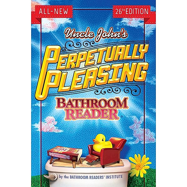 Uncle John's Perpetually Pleasing Bathroom Reader / Uncle John's Bathroom Reader Annual, Bathroom Readers' Institute