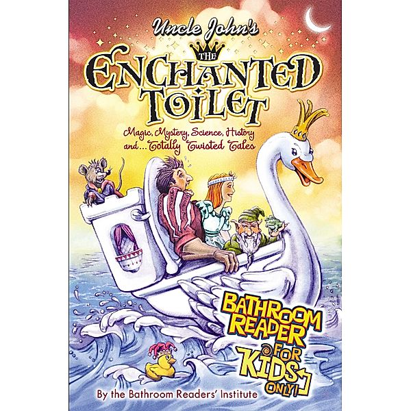 Uncle John's The Enchanted Toilet Bathroom Reader for Kids Only! / For Kids Only, Bathroom Readers' Institute