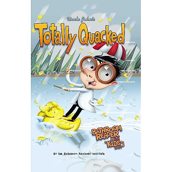 Uncle John's Totally Quacked Bathroom Reader For Kids Only!, Bathroom Readers' Institute
