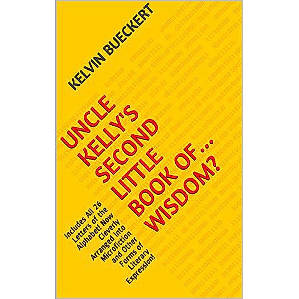 Uncle Kelly's Second Little Book of...Wisdom?, Kelvin Bueckert