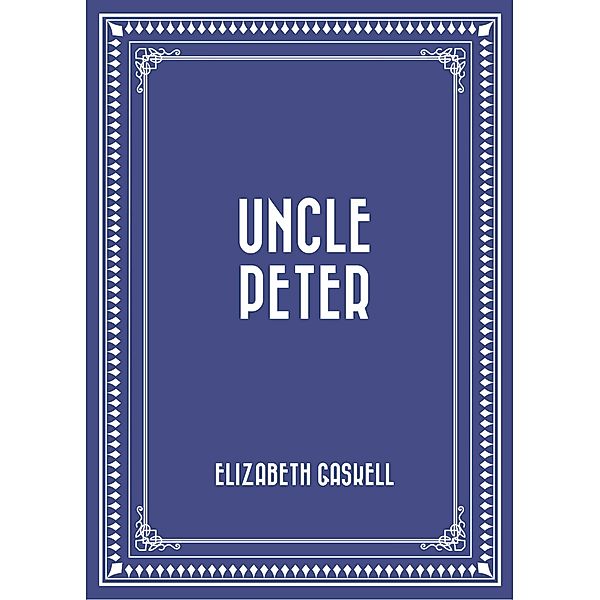 Uncle Peter, Elizabeth Gaskell