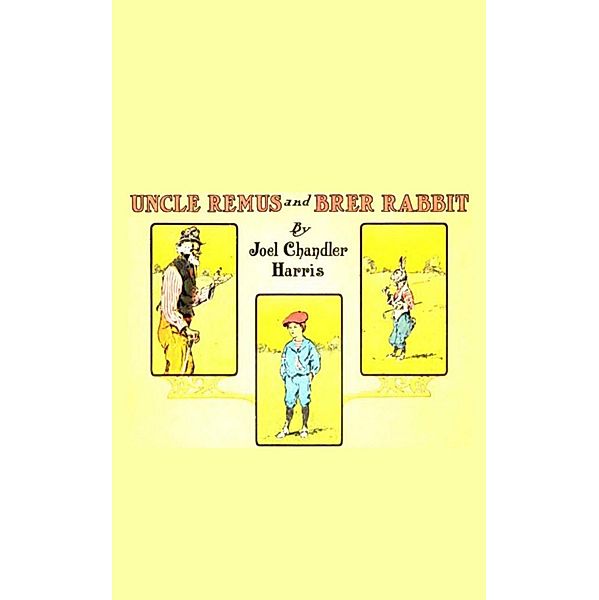 Uncle Remus and Brer Rabbit, Joel Chandler Harris