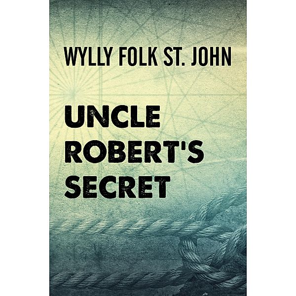 Uncle Robert's Secret, Wylly Folk St. John