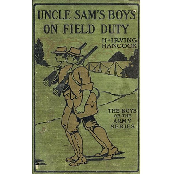 Uncle Sam's Boys on Field Duty, H. Irving Hancock