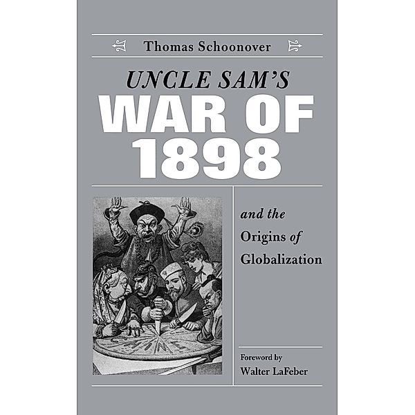 Uncle Sam's War of 1898 and the Origins of Globalization, Thomas D. Schoonover