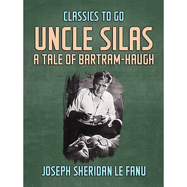 Uncle Silas: A Tale of Bartram-Haugh, Joseph Sheridan Le Fanu