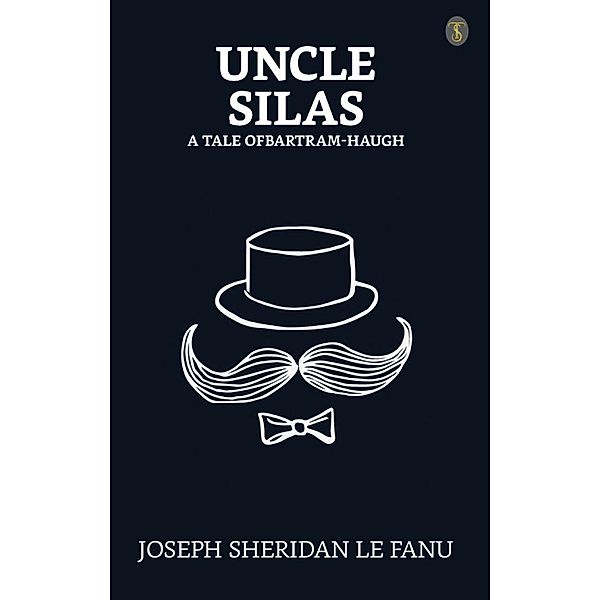 Uncle Silas: A Tale of Bartram-Haugh / True Sign Publishing House, Joseph Sheridan Le Fanu