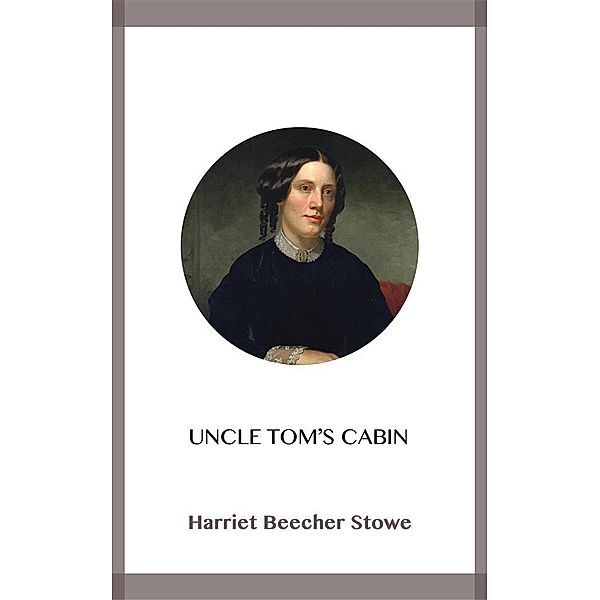 Uncle Tom's Cabin, Harriet Beecher Stowe