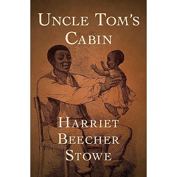 Uncle Tom's Cabin, Harriet Beecher Stowe