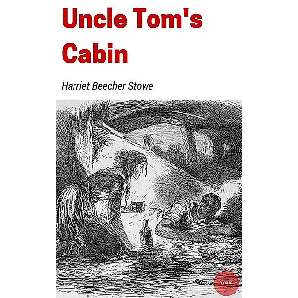 Uncle Tom's Cabin, Harriet Beecher Stowe