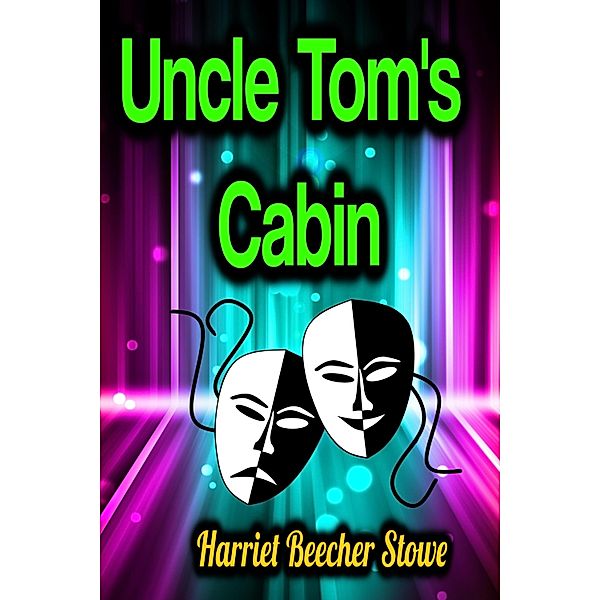 Uncle Tom's Cabin, Harriet Beecher Stowe