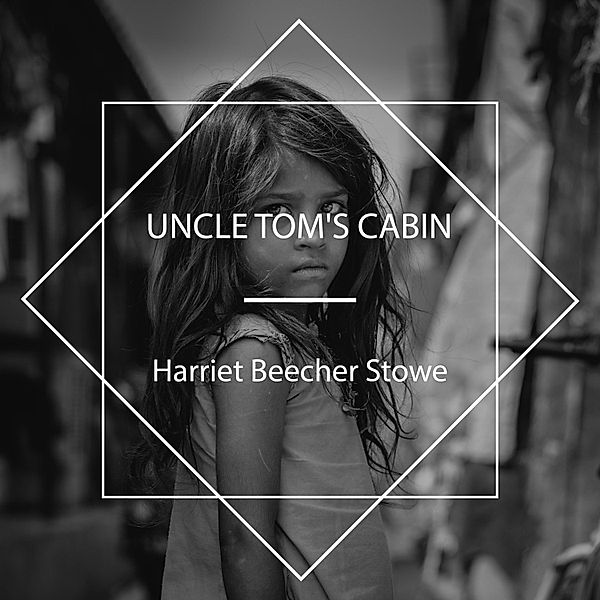 Uncle Tom's Cabin, Harriet Beecher Stowe