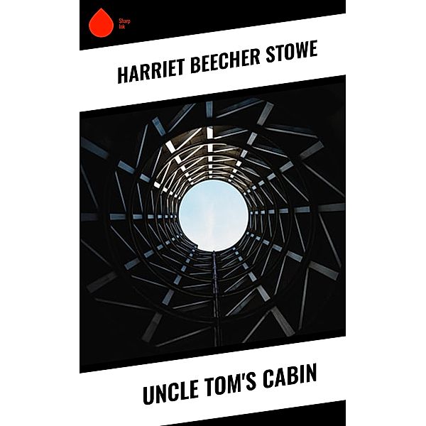 Uncle Tom's Cabin, Harriet Beecher Stowe