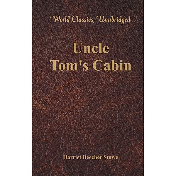 Uncle Tom's Cabin (World Classics, Unabridged), Harriet Beecher Stowe