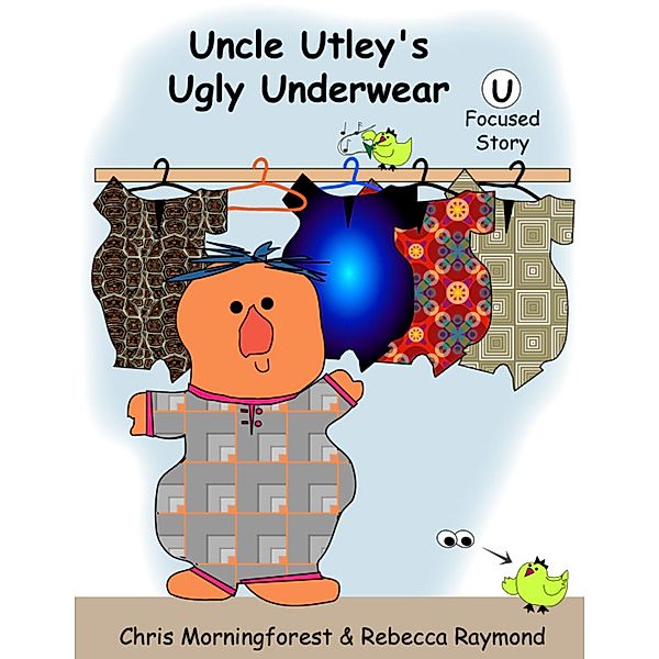 Uncle Utley's Ugly Underwear - U Focused Story, Chris Morningforest, Rebecca Raymond