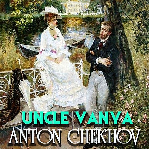 Uncle Vanya, Anton Chekhov