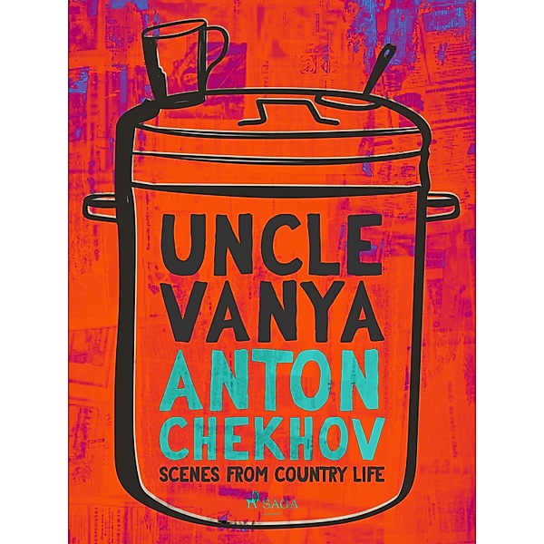 Uncle Vanya: Scenes from Country Life, Anton Tchekhov