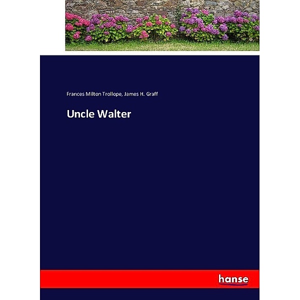 Uncle Walter, Frances Milton Trollope, James H. Graff