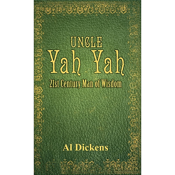 Uncle Yah Yah: 21st Century Man of Wisdom / Uncle Yah Yah, Al Dickens