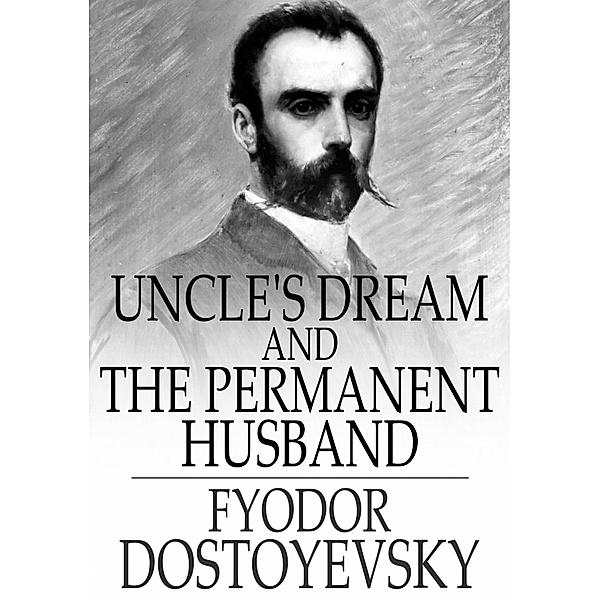 Uncle's Dream and The Permanent Husband / The Floating Press, Fyodor Dostoyevsky