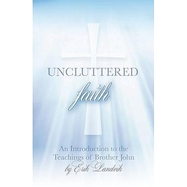 UNCLUTTERED FAITH / Uncluttered Press, Erik Landvik