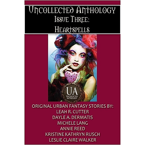 Uncollected Anthology Collected: Uncollected Anthology, Issue Three (Uncollected Anthology Collected, #3), Kristine Kathryn Rusch, Leah Cutter, Michele Lang, Leslie Claire Walker, Annie Reed, Dayle A. Dermatis