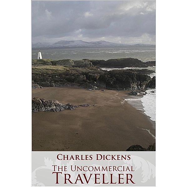Uncommercial Traveller, Charles Dickens