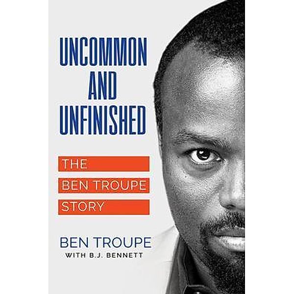 Uncommon and Unfinished, Ben Troupe