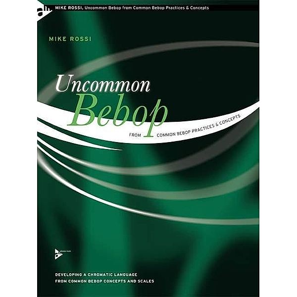 Uncommon Bebop from Common Bebop Practices & Concepts, für Melodieinstrumente, Mike Rossi