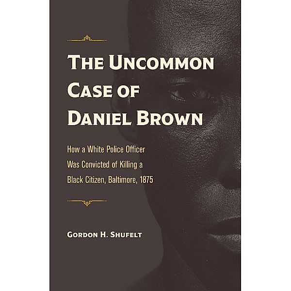 Uncommon Case of Daniel Brown / True Crime History, Gordon H. Shufelt