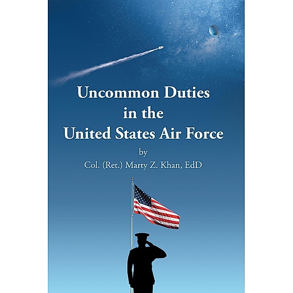 Uncommon Duties in the United States Air Force, Col. (Ret. Marty Z. Khan EdD