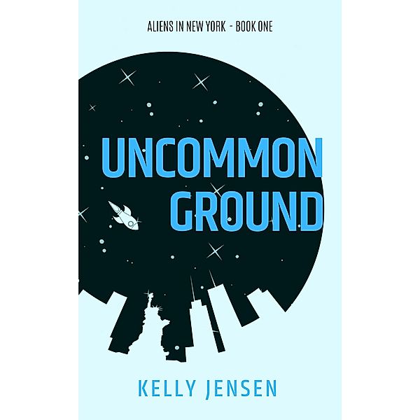 Uncommon Ground (Aliens in New York, #1) / Aliens in New York, Kelly Jensen