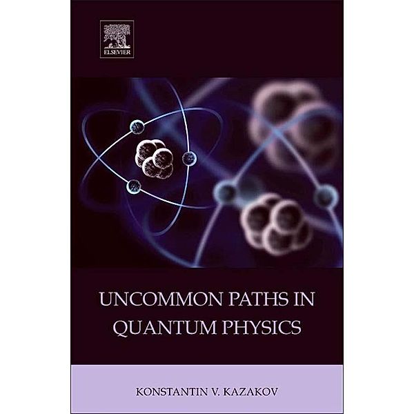 Uncommon Paths in Quantum Physics, Konstantin V. Kazakov