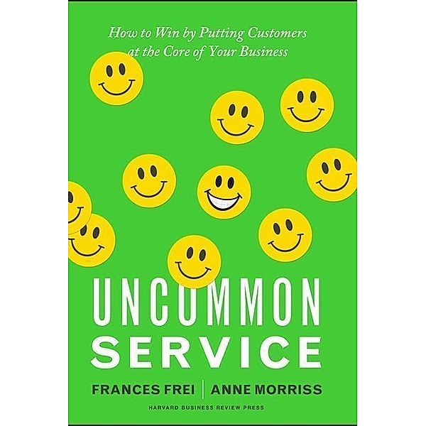 Uncommon Service, Frances Frei, Anne Morriss