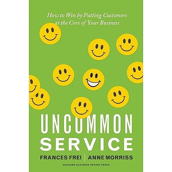 Uncommon Service, Frances Frei, Anne Morriss