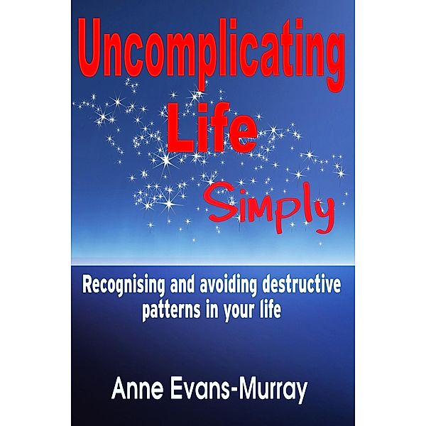 Uncomplicating Life, Simply / Anne Evans-Murray, Anne Evans-Murray